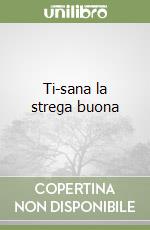 Ti-sana la strega buona libro