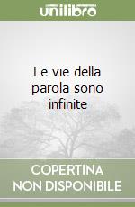 Le vie della parola sono infinite libro