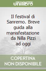 Il festival di Sanremo. Breve guida alla manisfestazione da Nilla Pizzi ad oggi