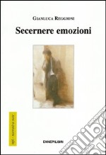 Secernere emozioni libro