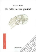 Ho fatto la cosa giusta? libro