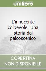 L'innocente colpevole. Una storia dal palcoscenico libro