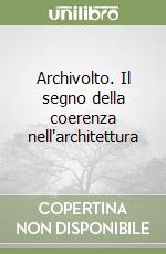 Archivolto. Il segno della coerenza nell'architettura libro