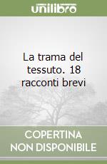 La trama del tessuto. 18 racconti brevi