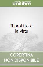 Il profitto e la virtù