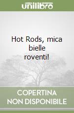 Hot Rods, mica bielle roventi!