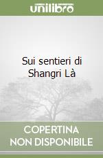 Sui sentieri di Shangri Là libro