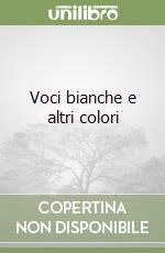 Voci bianche e altri colori libro