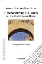 Il monumento all'arco nei trionfi dell'antica Roma. Un saggio sull'architettare libro