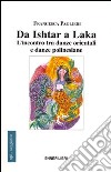 Da Ishtar a Laka. L'incontro tra danze orientali e danze polinesiane libro