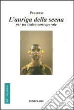 L'auriga della scena. Per un teatro consapevole libro