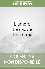 L'amore tocca... e trasforma libro