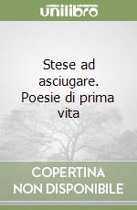 Stese ad asciugare. Poesie di prima vita