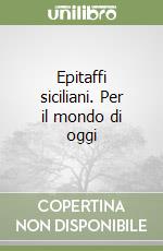 Epitaffi siciliani. Per il mondo di oggi