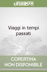 Viaggi in tempi passati