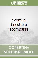 Scorci di finestre a scomparire libro