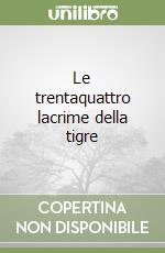 Le trentaquattro lacrime della tigre libro