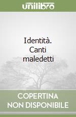 Identità. Canti maledetti libro