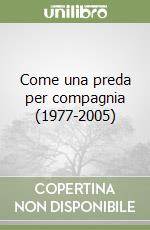 Come una preda per compagnia (1977-2005)