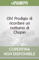 Oh! Prodigio di ricordare un notturno di Chopin libro