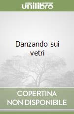 Danzando sui vetri libro