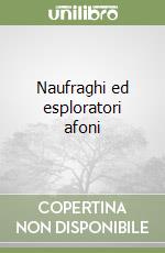 Naufraghi ed esploratori afoni libro