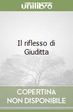 Il riflesso di Giuditta