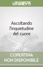 Ascoltando l'inquietudine del cuore libro