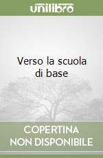 Verso la scuola di base libro