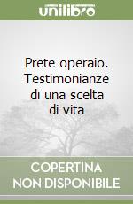 Prete operaio. Testimonianze di una scelta di vita