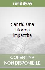 Sanità. Una riforma impazzita libro