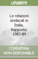 Le relazioni sindacali in Italia. Rapporto 1983-84 libro