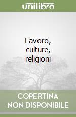 Lavoro, culture, religioni libro