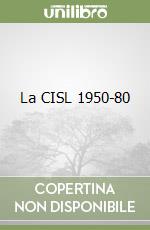 La CISL 1950-80