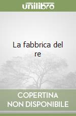 La fabbrica del re libro