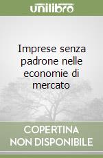 Imprese senza padrone nelle economie di mercato libro