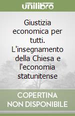 Giustizia economica per tutti. L'insegnamento della Chiesa e l'economia statunitense libro