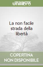 La non facile strada della libertà libro