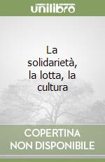 La solidarietà, la lotta, la cultura libro