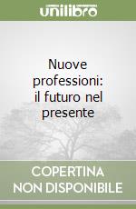 Nuove professioni: il futuro nel presente libro