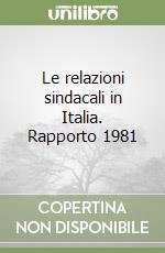 Le relazioni sindacali in Italia. Rapporto 1981 libro