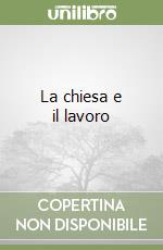 La chiesa e il lavoro libro