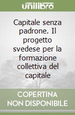 Capitale senza padrone. Il progetto svedese per la formazione collettiva del capitale