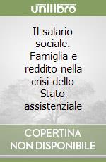 Il salario sociale. Famiglia e reddito nella crisi dello Stato assistenziale