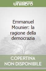 Emmanuel Mounier: la ragione della democrazia libro