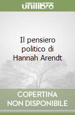 Il pensiero politico di Hannah Arendt libro