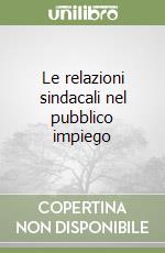 Le relazioni sindacali nel pubblico impiego libro