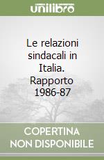 Le relazioni sindacali in Italia. Rapporto 1986-87 libro