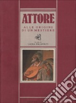 Attore. Alle origini di un mestiere libro