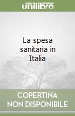 La spesa sanitaria in Italia libro